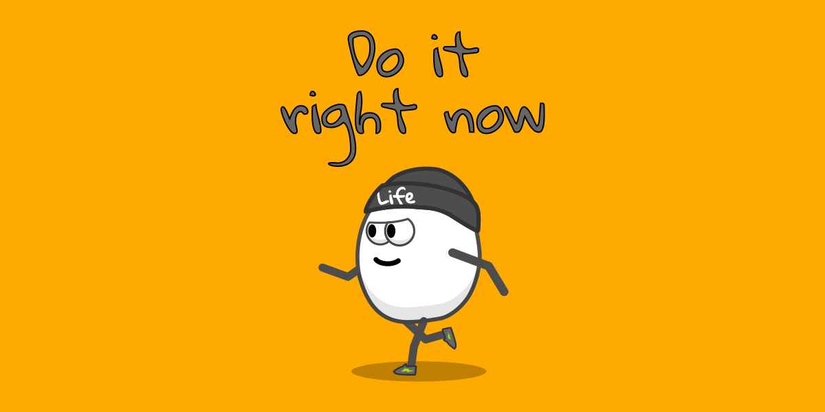 Do it now. Right Now cartoon.