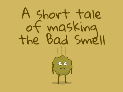 A short tale of masking the Bad Smell