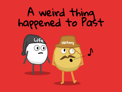 A weird thing happened to Past