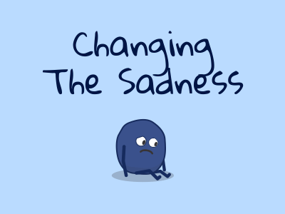 Changing the Sadness