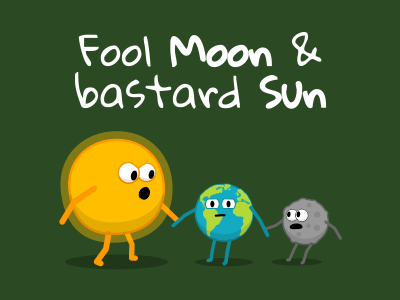 Fool Moon and bastard Sun