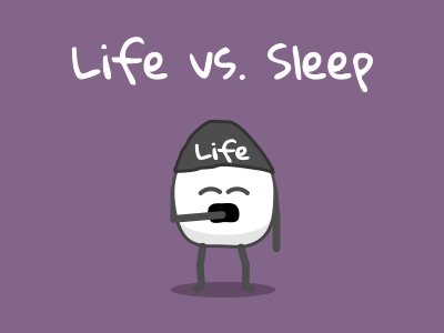 Life vs Sleep